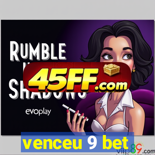 venceu 9 bet